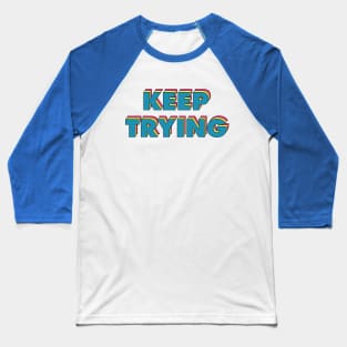 Keep Trying Baseball T-Shirt